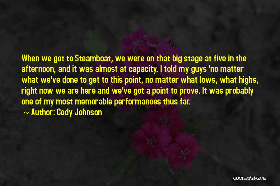 Cody Johnson Quotes: When We Got To Steamboat, We Were On That Big Stage At Five In The Afternoon, And It Was Almost