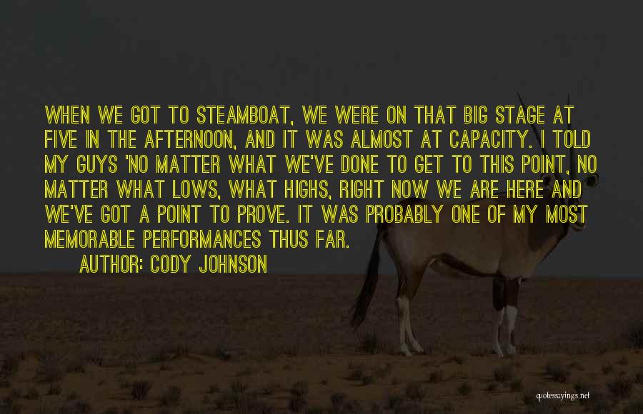 Cody Johnson Quotes: When We Got To Steamboat, We Were On That Big Stage At Five In The Afternoon, And It Was Almost