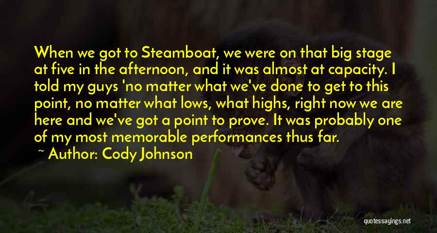 Cody Johnson Quotes: When We Got To Steamboat, We Were On That Big Stage At Five In The Afternoon, And It Was Almost