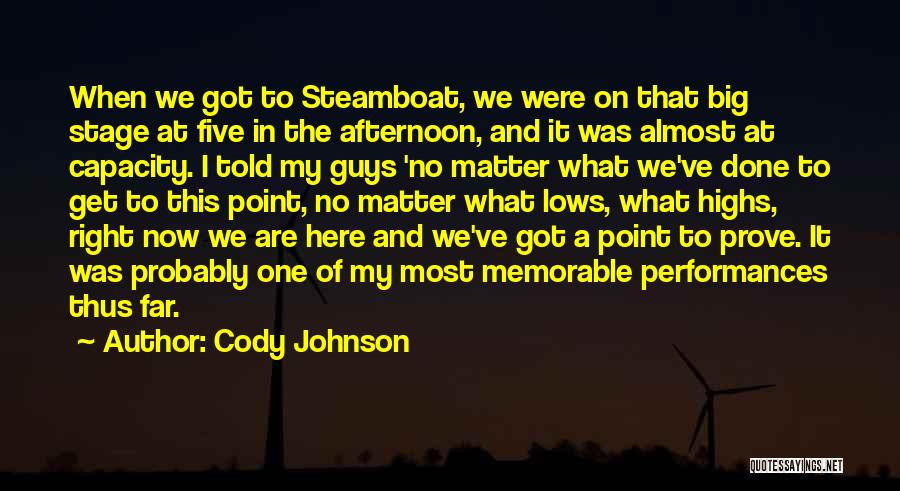 Cody Johnson Quotes: When We Got To Steamboat, We Were On That Big Stage At Five In The Afternoon, And It Was Almost
