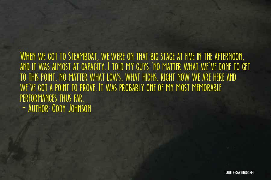 Cody Johnson Quotes: When We Got To Steamboat, We Were On That Big Stage At Five In The Afternoon, And It Was Almost