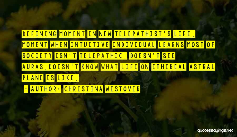 Christina Westover Quotes: Defining Moment In New Telepathist's Life, Moment When Intuitive Individual Learns Most Of Society Isn't Telepathic, Doesn't See Auras,doesn't Know