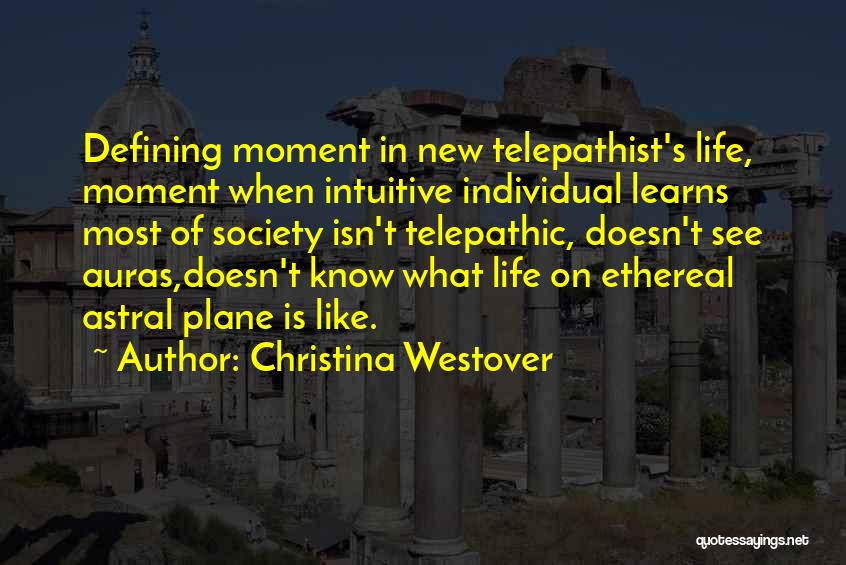 Christina Westover Quotes: Defining Moment In New Telepathist's Life, Moment When Intuitive Individual Learns Most Of Society Isn't Telepathic, Doesn't See Auras,doesn't Know