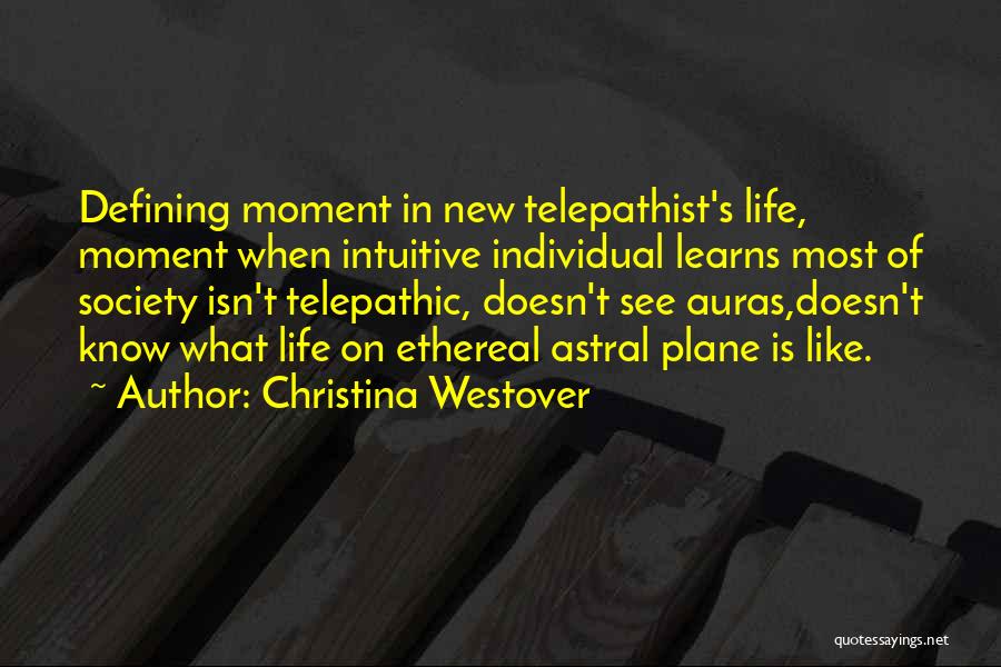 Christina Westover Quotes: Defining Moment In New Telepathist's Life, Moment When Intuitive Individual Learns Most Of Society Isn't Telepathic, Doesn't See Auras,doesn't Know