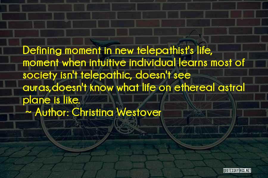 Christina Westover Quotes: Defining Moment In New Telepathist's Life, Moment When Intuitive Individual Learns Most Of Society Isn't Telepathic, Doesn't See Auras,doesn't Know