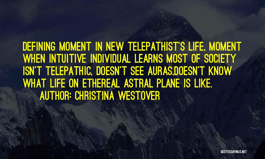 Christina Westover Quotes: Defining Moment In New Telepathist's Life, Moment When Intuitive Individual Learns Most Of Society Isn't Telepathic, Doesn't See Auras,doesn't Know