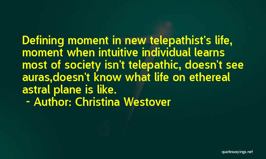 Christina Westover Quotes: Defining Moment In New Telepathist's Life, Moment When Intuitive Individual Learns Most Of Society Isn't Telepathic, Doesn't See Auras,doesn't Know