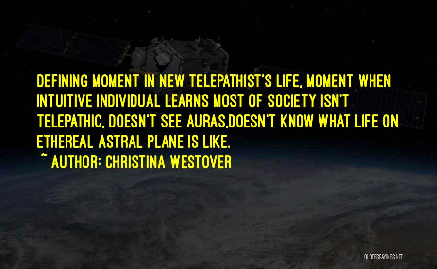 Christina Westover Quotes: Defining Moment In New Telepathist's Life, Moment When Intuitive Individual Learns Most Of Society Isn't Telepathic, Doesn't See Auras,doesn't Know