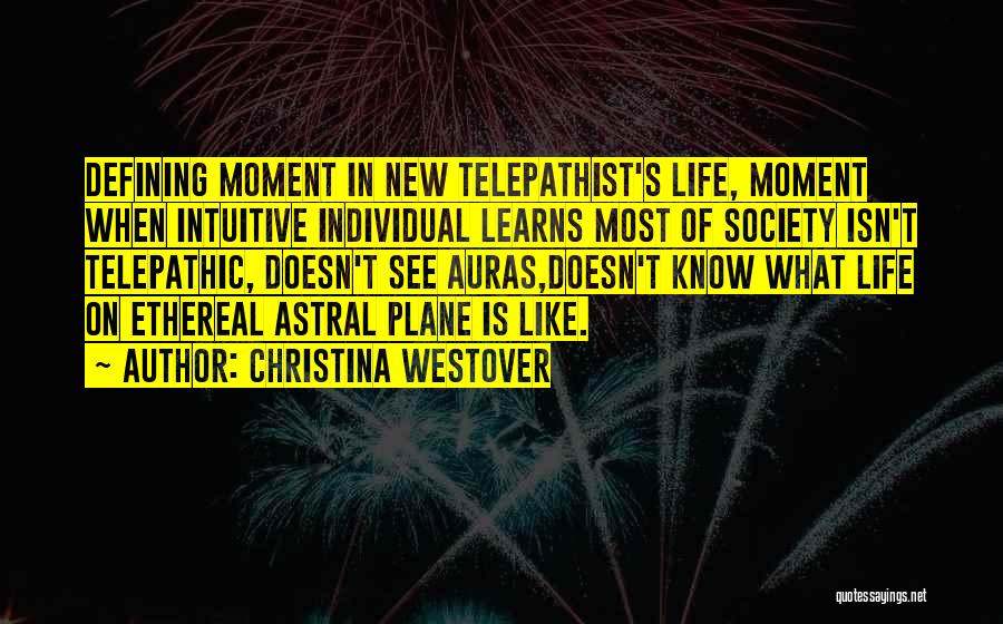 Christina Westover Quotes: Defining Moment In New Telepathist's Life, Moment When Intuitive Individual Learns Most Of Society Isn't Telepathic, Doesn't See Auras,doesn't Know