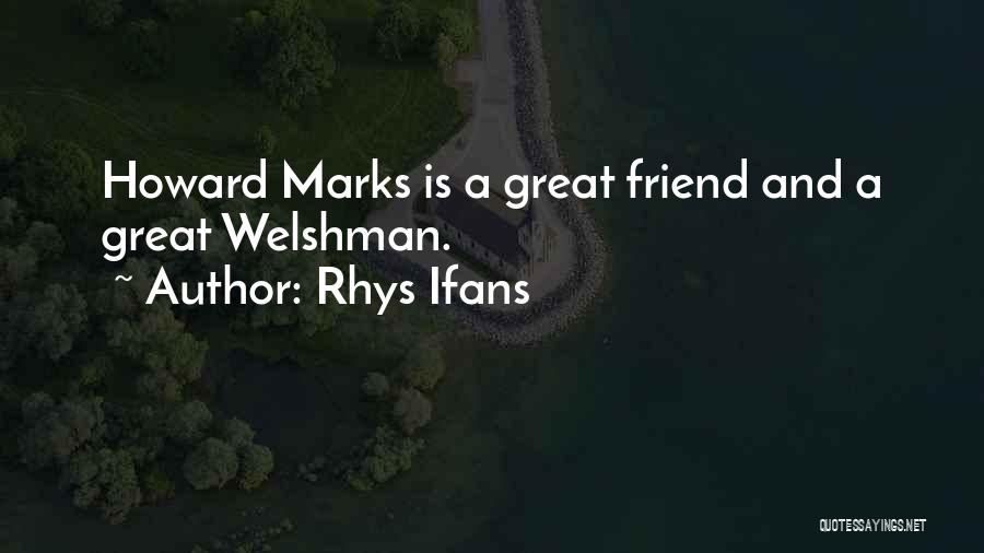 Rhys Ifans Quotes: Howard Marks Is A Great Friend And A Great Welshman.