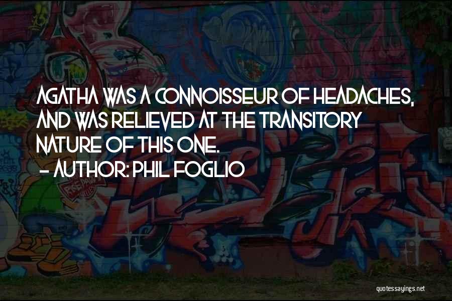 Phil Foglio Quotes: Agatha Was A Connoisseur Of Headaches, And Was Relieved At The Transitory Nature Of This One.