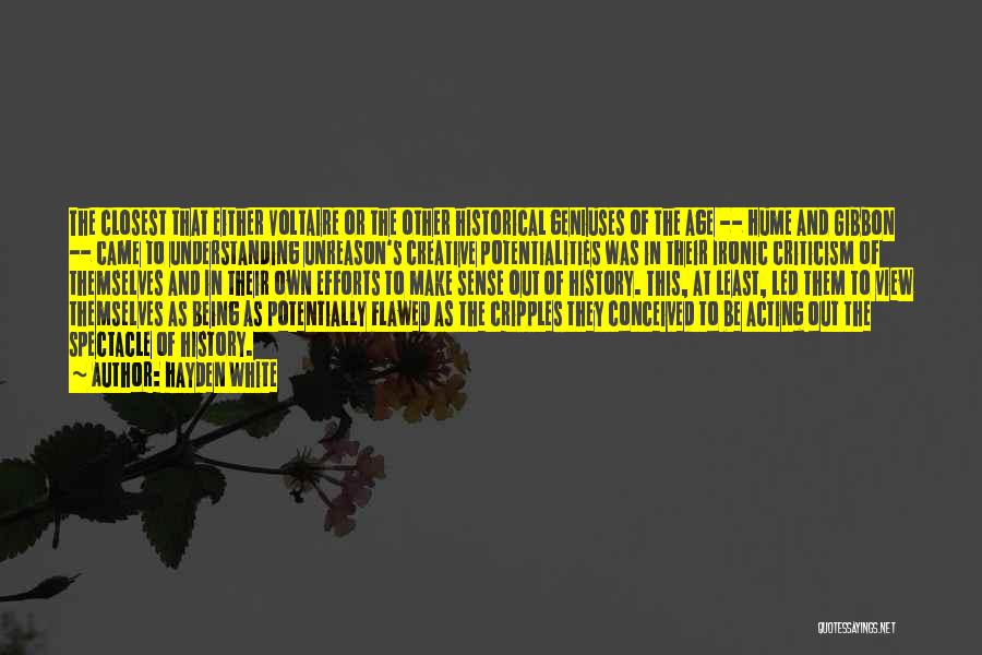 Hayden White Quotes: The Closest That Either Voltaire Or The Other Historical Geniuses Of The Age -- Hume And Gibbon -- Came To