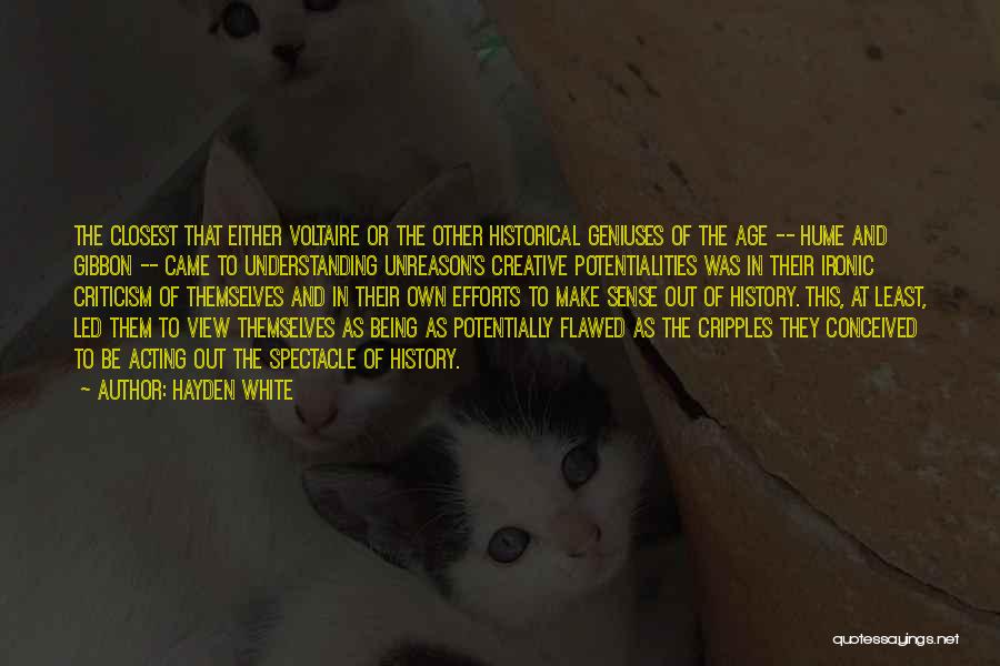 Hayden White Quotes: The Closest That Either Voltaire Or The Other Historical Geniuses Of The Age -- Hume And Gibbon -- Came To