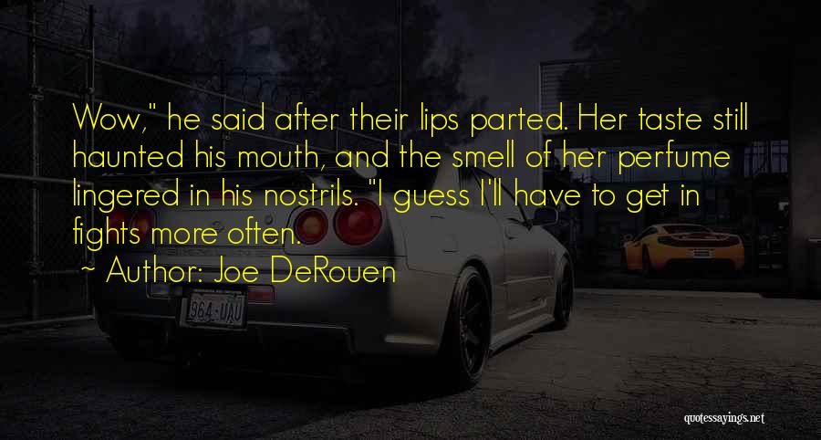 Joe DeRouen Quotes: Wow, He Said After Their Lips Parted. Her Taste Still Haunted His Mouth, And The Smell Of Her Perfume Lingered