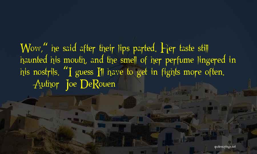 Joe DeRouen Quotes: Wow, He Said After Their Lips Parted. Her Taste Still Haunted His Mouth, And The Smell Of Her Perfume Lingered