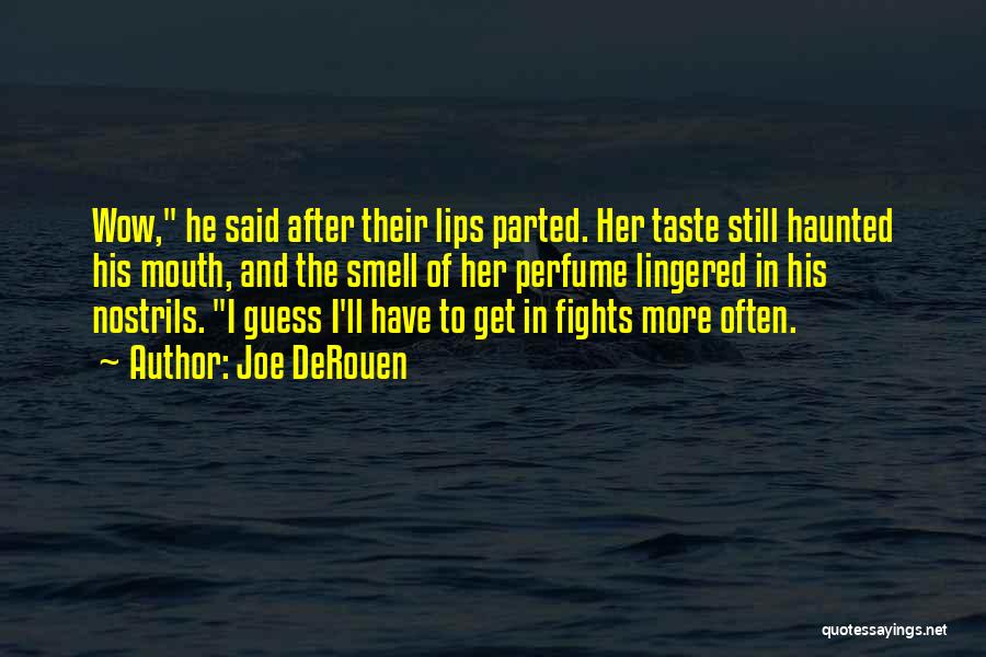 Joe DeRouen Quotes: Wow, He Said After Their Lips Parted. Her Taste Still Haunted His Mouth, And The Smell Of Her Perfume Lingered
