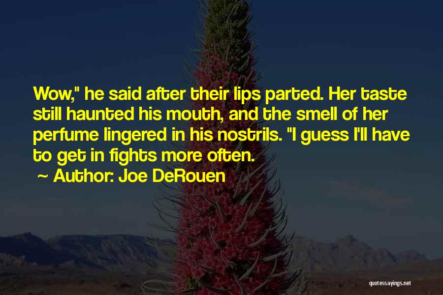 Joe DeRouen Quotes: Wow, He Said After Their Lips Parted. Her Taste Still Haunted His Mouth, And The Smell Of Her Perfume Lingered