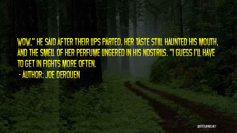 Joe DeRouen Quotes: Wow, He Said After Their Lips Parted. Her Taste Still Haunted His Mouth, And The Smell Of Her Perfume Lingered
