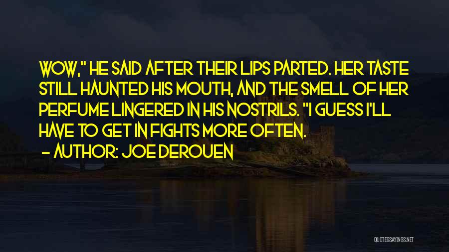 Joe DeRouen Quotes: Wow, He Said After Their Lips Parted. Her Taste Still Haunted His Mouth, And The Smell Of Her Perfume Lingered