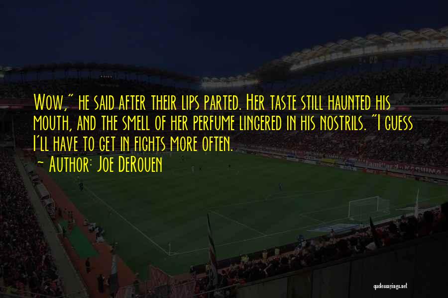 Joe DeRouen Quotes: Wow, He Said After Their Lips Parted. Her Taste Still Haunted His Mouth, And The Smell Of Her Perfume Lingered