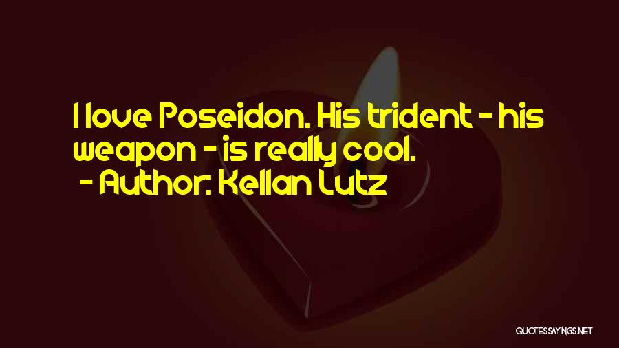 Kellan Lutz Quotes: I Love Poseidon. His Trident - His Weapon - Is Really Cool.