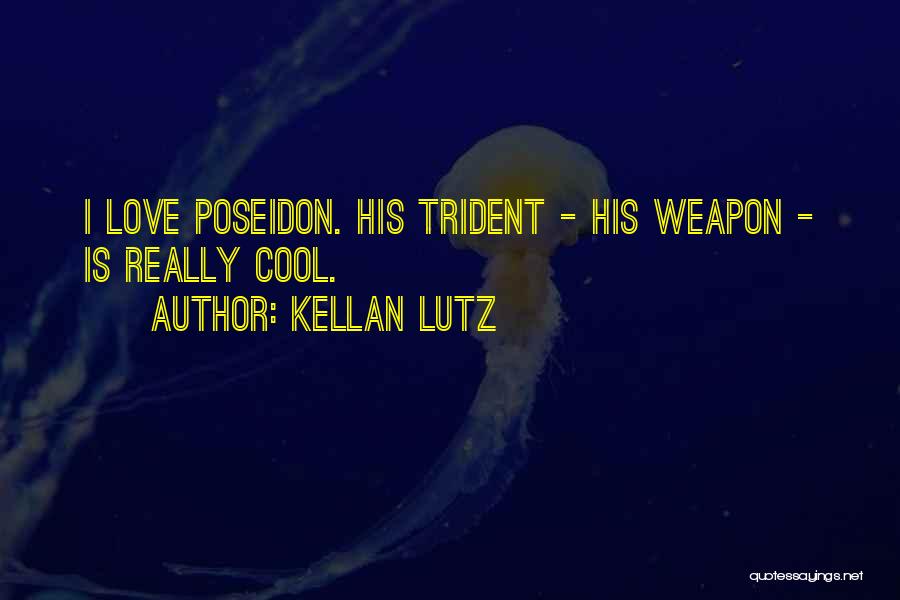 Kellan Lutz Quotes: I Love Poseidon. His Trident - His Weapon - Is Really Cool.