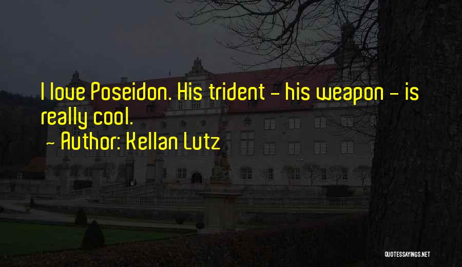 Kellan Lutz Quotes: I Love Poseidon. His Trident - His Weapon - Is Really Cool.