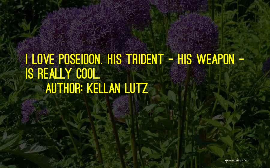 Kellan Lutz Quotes: I Love Poseidon. His Trident - His Weapon - Is Really Cool.