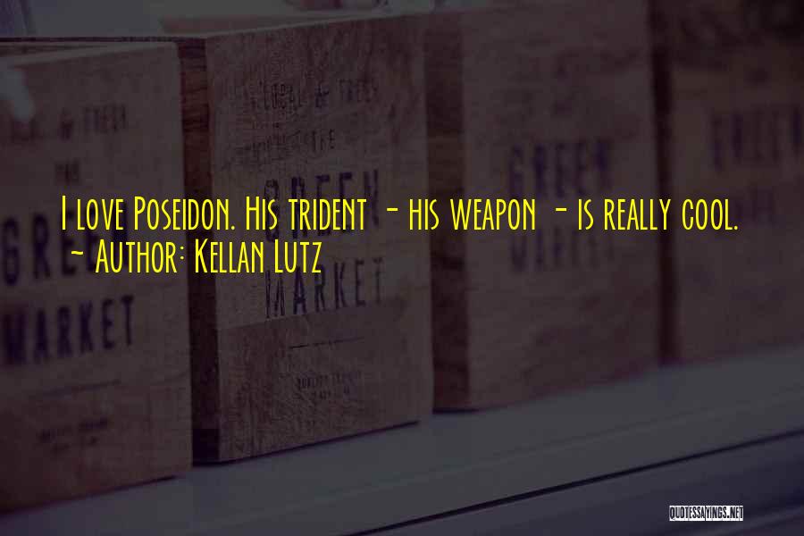 Kellan Lutz Quotes: I Love Poseidon. His Trident - His Weapon - Is Really Cool.