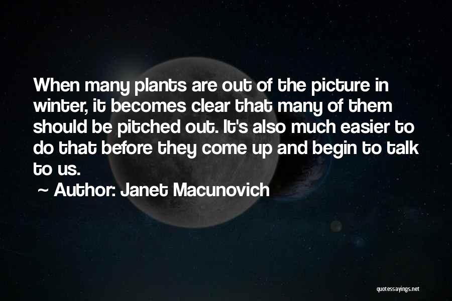 Janet Macunovich Quotes: When Many Plants Are Out Of The Picture In Winter, It Becomes Clear That Many Of Them Should Be Pitched