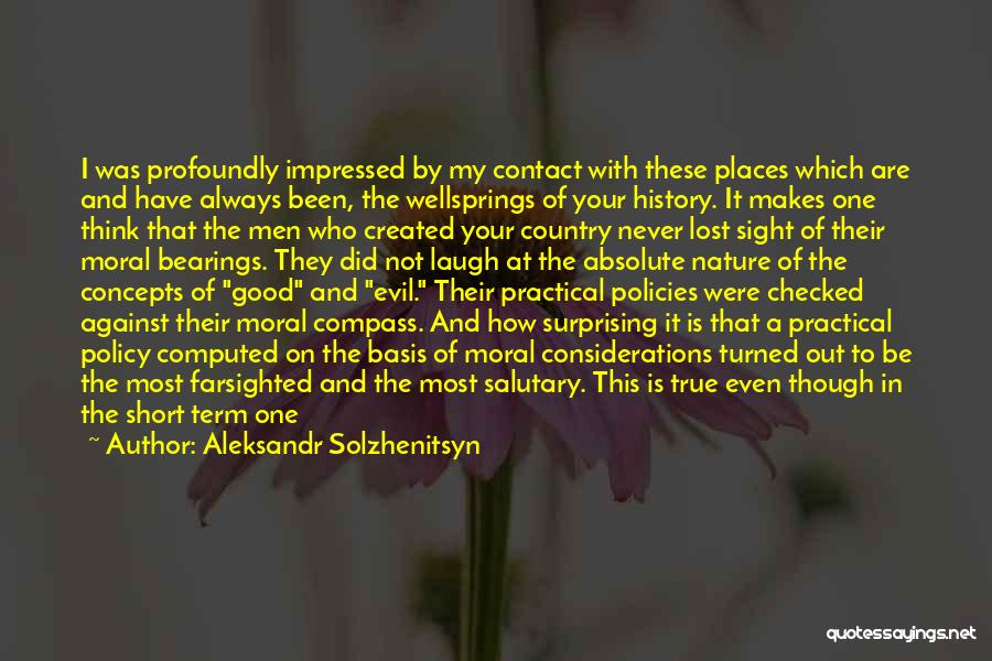 Aleksandr Solzhenitsyn Quotes: I Was Profoundly Impressed By My Contact With These Places Which Are And Have Always Been, The Wellsprings Of Your
