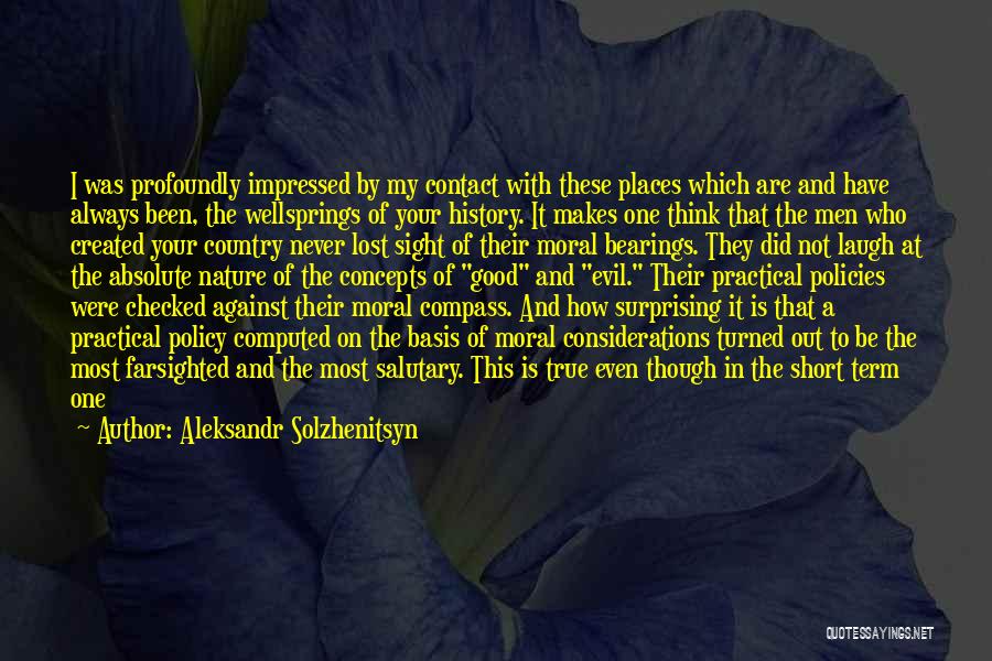 Aleksandr Solzhenitsyn Quotes: I Was Profoundly Impressed By My Contact With These Places Which Are And Have Always Been, The Wellsprings Of Your