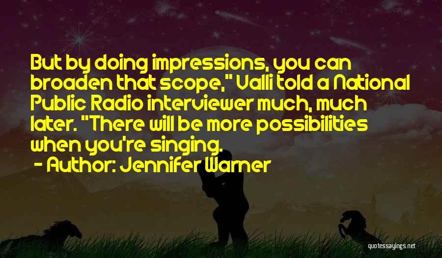 Jennifer Warner Quotes: But By Doing Impressions, You Can Broaden That Scope, Valli Told A National Public Radio Interviewer Much, Much Later. There