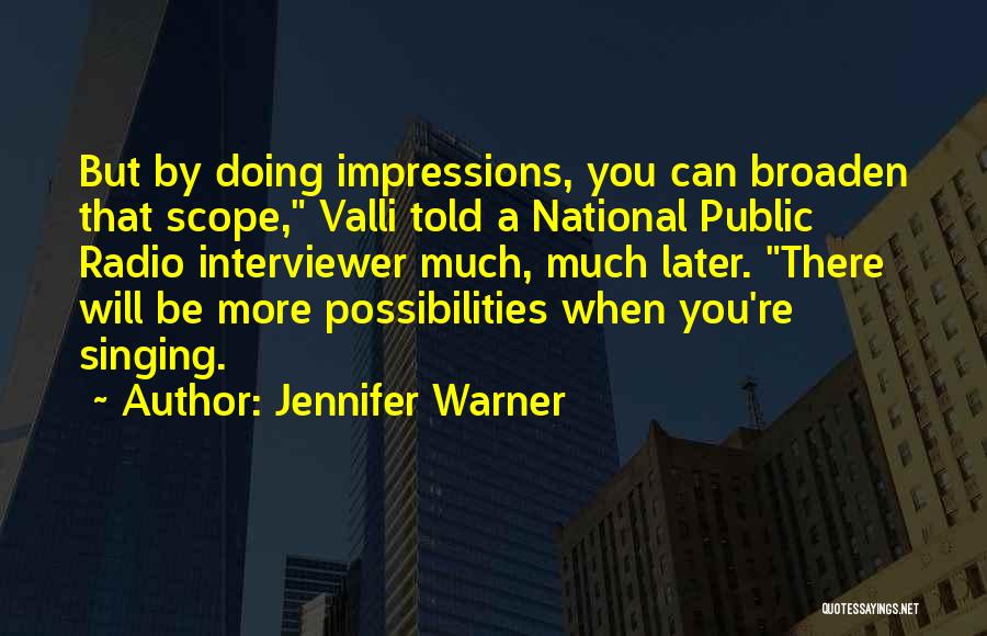 Jennifer Warner Quotes: But By Doing Impressions, You Can Broaden That Scope, Valli Told A National Public Radio Interviewer Much, Much Later. There