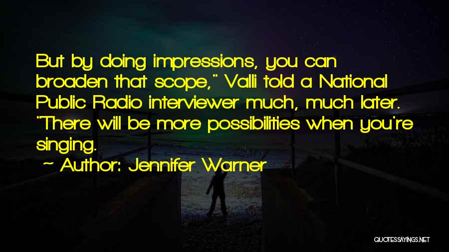 Jennifer Warner Quotes: But By Doing Impressions, You Can Broaden That Scope, Valli Told A National Public Radio Interviewer Much, Much Later. There