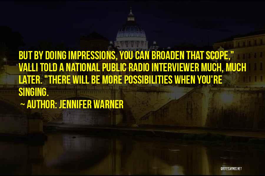 Jennifer Warner Quotes: But By Doing Impressions, You Can Broaden That Scope, Valli Told A National Public Radio Interviewer Much, Much Later. There