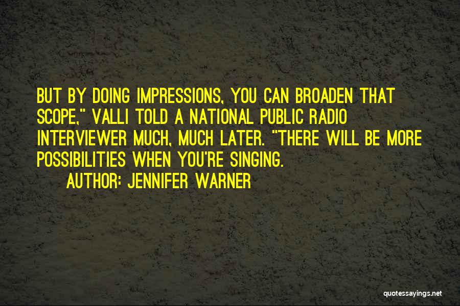 Jennifer Warner Quotes: But By Doing Impressions, You Can Broaden That Scope, Valli Told A National Public Radio Interviewer Much, Much Later. There