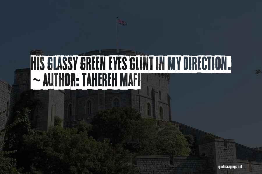 Tahereh Mafi Quotes: His Glassy Green Eyes Glint In My Direction.