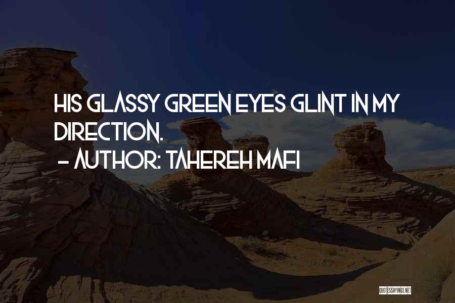 Tahereh Mafi Quotes: His Glassy Green Eyes Glint In My Direction.