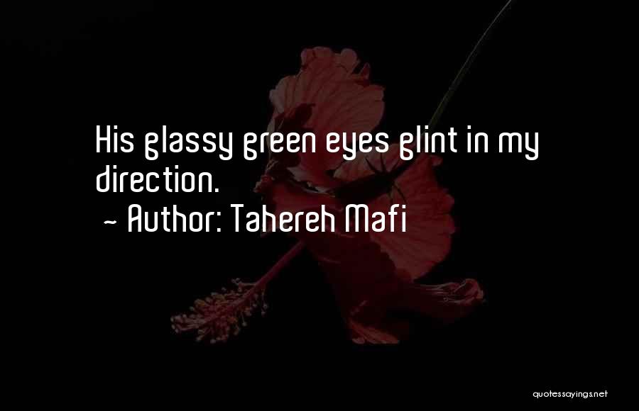 Tahereh Mafi Quotes: His Glassy Green Eyes Glint In My Direction.