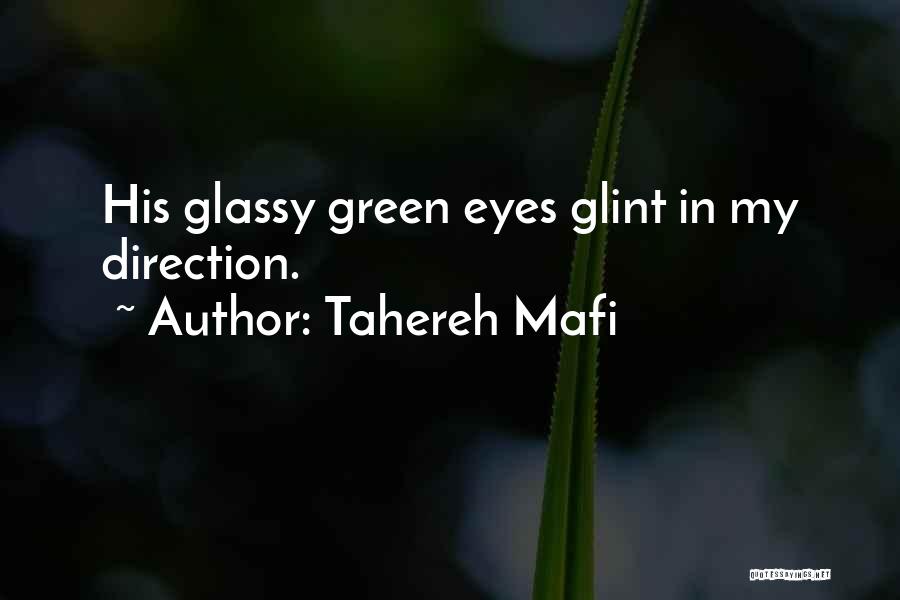 Tahereh Mafi Quotes: His Glassy Green Eyes Glint In My Direction.