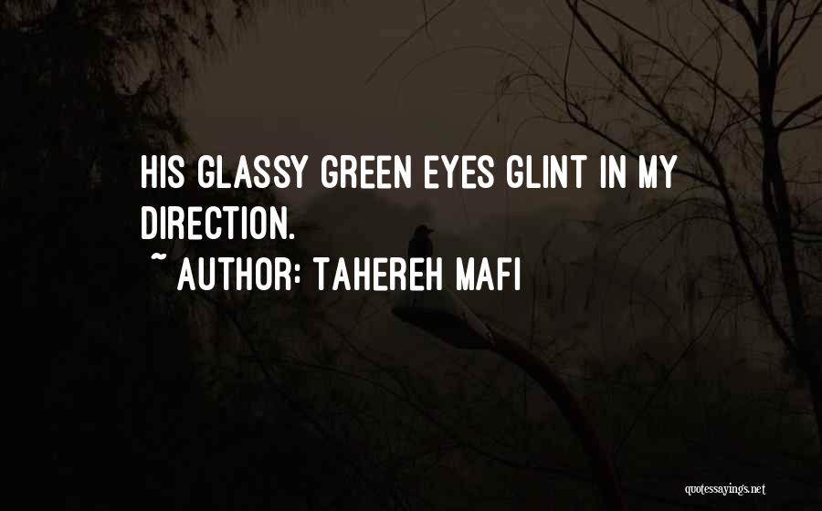 Tahereh Mafi Quotes: His Glassy Green Eyes Glint In My Direction.
