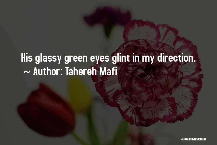 Tahereh Mafi Quotes: His Glassy Green Eyes Glint In My Direction.