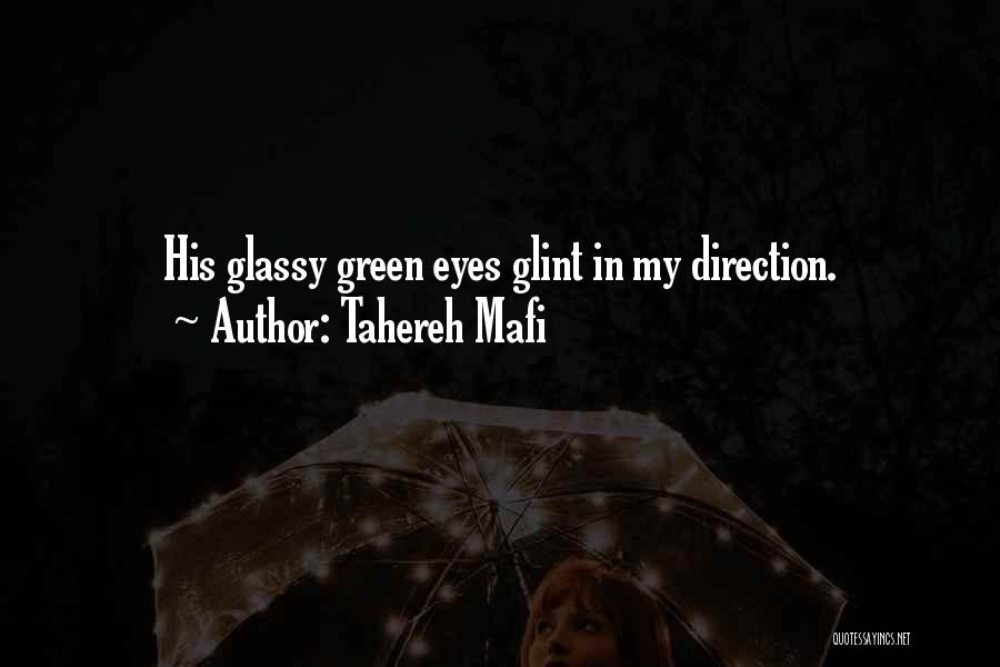 Tahereh Mafi Quotes: His Glassy Green Eyes Glint In My Direction.