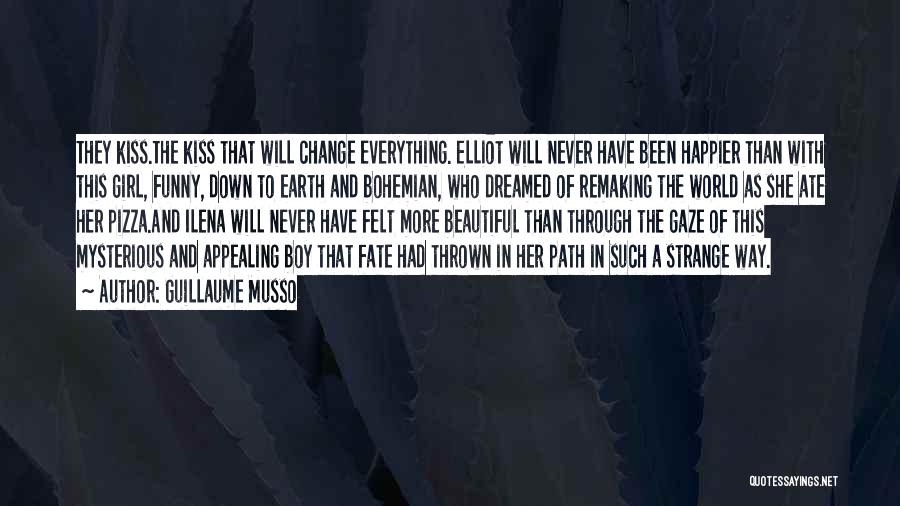 Guillaume Musso Quotes: They Kiss.the Kiss That Will Change Everything. Elliot Will Never Have Been Happier Than With This Girl, Funny, Down To