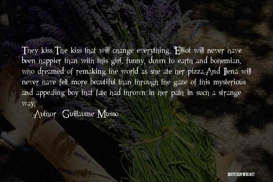 Guillaume Musso Quotes: They Kiss.the Kiss That Will Change Everything. Elliot Will Never Have Been Happier Than With This Girl, Funny, Down To