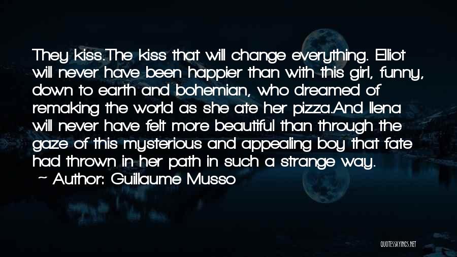 Guillaume Musso Quotes: They Kiss.the Kiss That Will Change Everything. Elliot Will Never Have Been Happier Than With This Girl, Funny, Down To