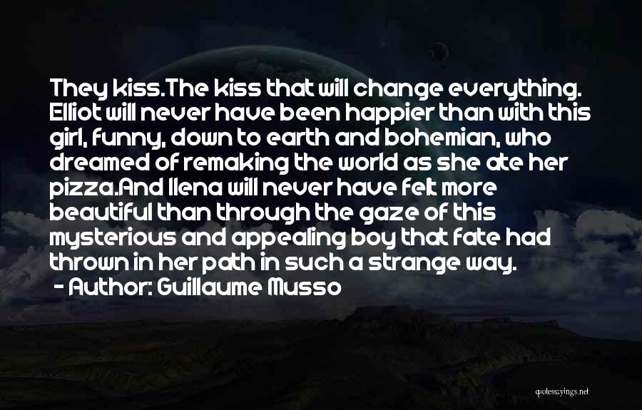 Guillaume Musso Quotes: They Kiss.the Kiss That Will Change Everything. Elliot Will Never Have Been Happier Than With This Girl, Funny, Down To