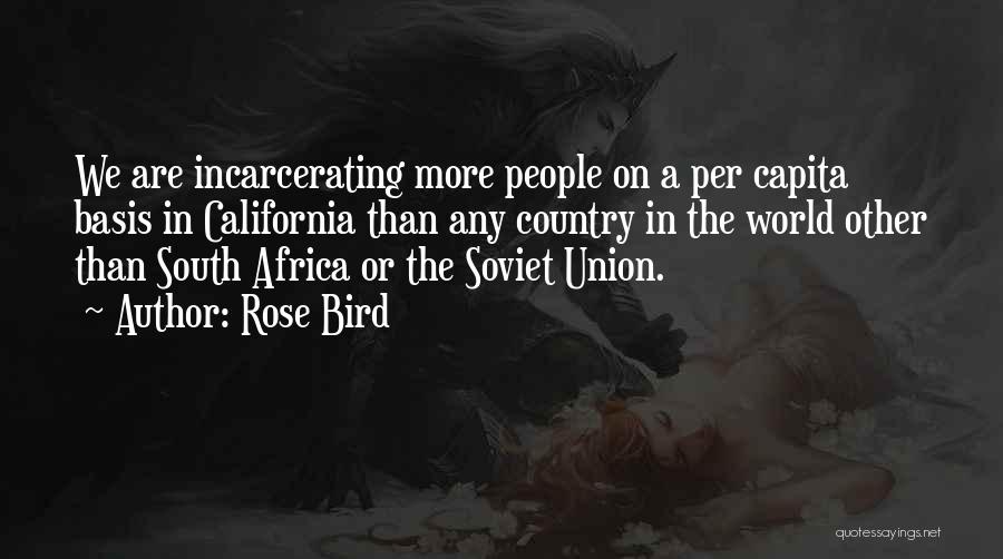 Rose Bird Quotes: We Are Incarcerating More People On A Per Capita Basis In California Than Any Country In The World Other Than