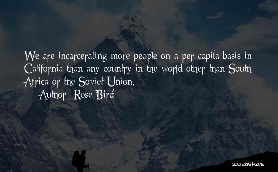 Rose Bird Quotes: We Are Incarcerating More People On A Per Capita Basis In California Than Any Country In The World Other Than